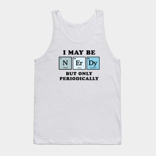 I May Be Nerdy Tank Top